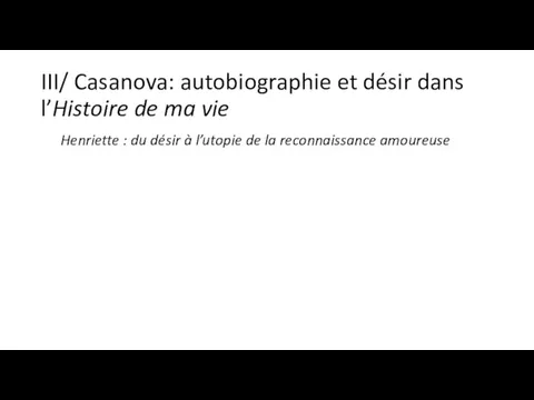 III/ Casanova: autobiographie et désir dans l’Histoire de ma vie