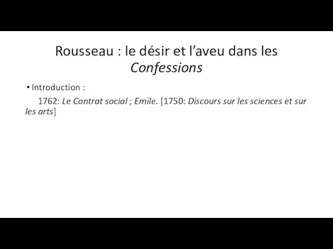 Rousseau : le désir et l’aveu dans les Confessions Introduction