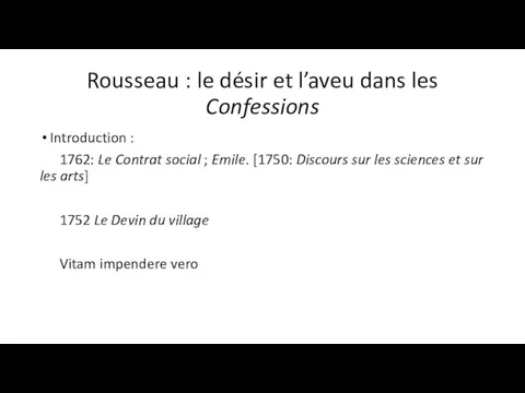 Rousseau : le désir et l’aveu dans les Confessions Introduction