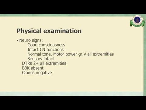 Physical examination Neuro signs: Good consciousness Intact CN functions Normal