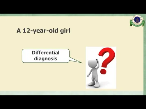 A 12-year-old girl Differential diagnosis