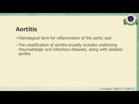 Aortitis Pathological term for inflammation of the aortic wall The
