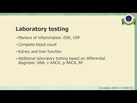 Laboratory testing Markers of inflammation: ESR, CRP Complete blood count