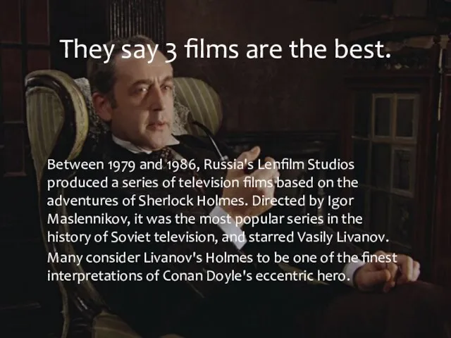 Between 1979 and 1986, Russia's Lenfilm Studios produced a series of television films