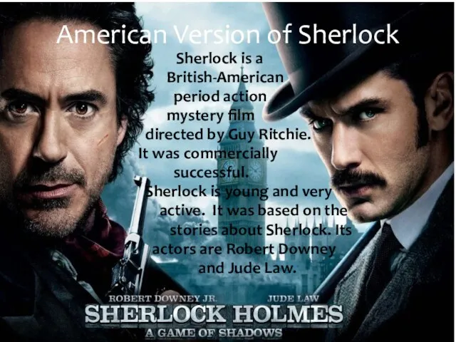 Sherlock is a British-American period action mystery film directed by Guy Ritchie. It
