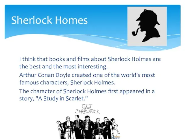 I think that books and films about Sherlock Holmes are the best and