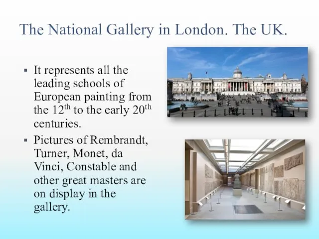 The National Gallery in London. The UK. It represents all the leading schools