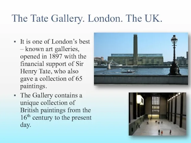 The Tate Gallery. London. The UK. It is one of