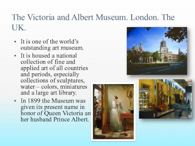 The Victoria and Albert Museum. London. The UK. It is one of the