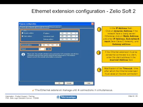 The Ethernet extension manage until 4 connections in simultaneous. Ethernet extension configuration - Zelio Soft 2