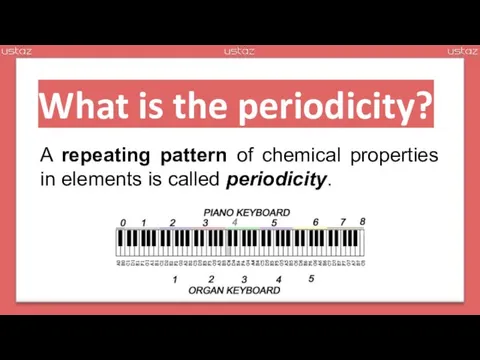 A repeating pattern of chemical properties in elements is called periodicity. What is the periodicity?