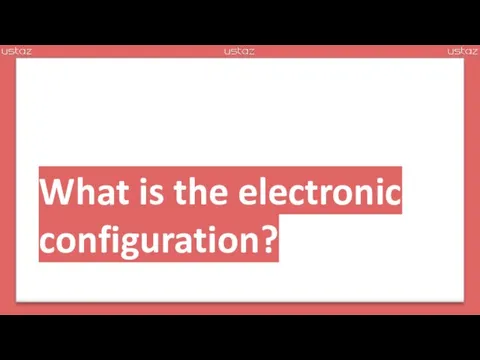 What is the electronic configuration?