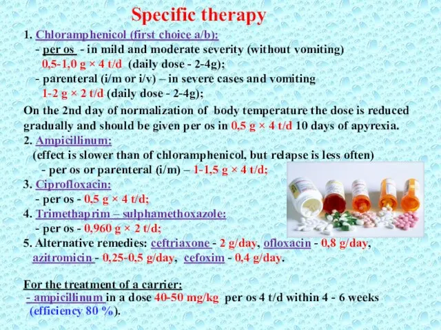 Specific therapy 1. Chloramphenicol (first choice a/b): - per os