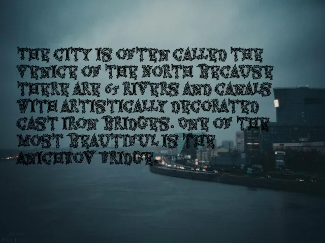 The city is often called the Venice of the North because there are