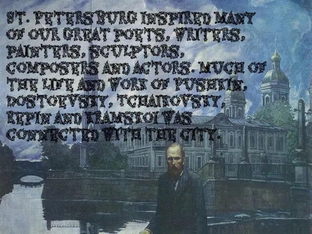 St. Petersburg inspired many of our great poets, writers, painters, sculptors, composers and