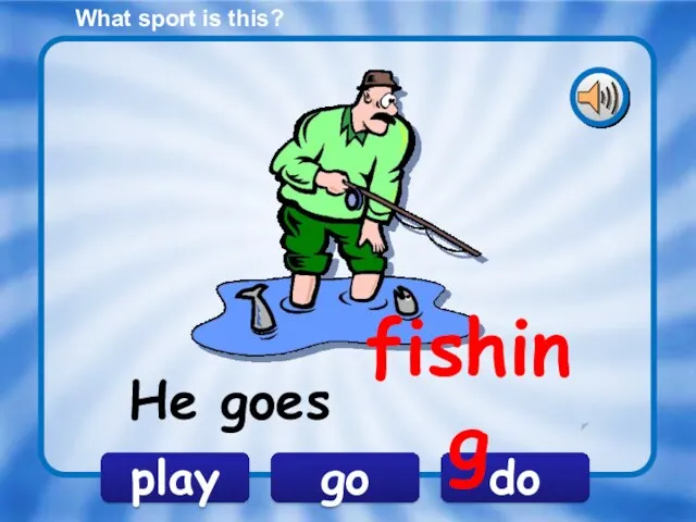 What sport is this? go play do He goes fishing