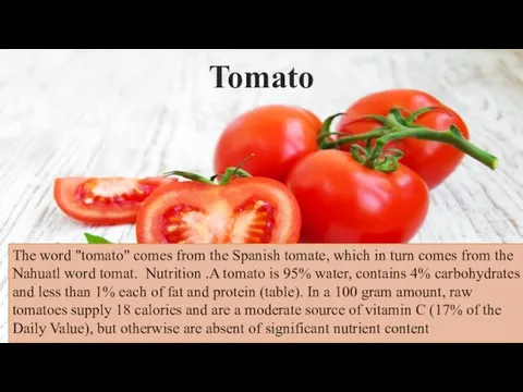 Tomato The word "tomato" comes from the Spanish tomate, which