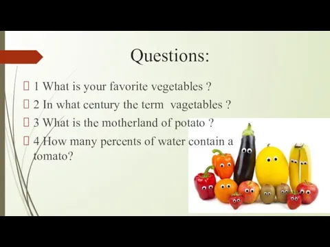 Questions: 1 What is your favorite vegetables ? 2 In