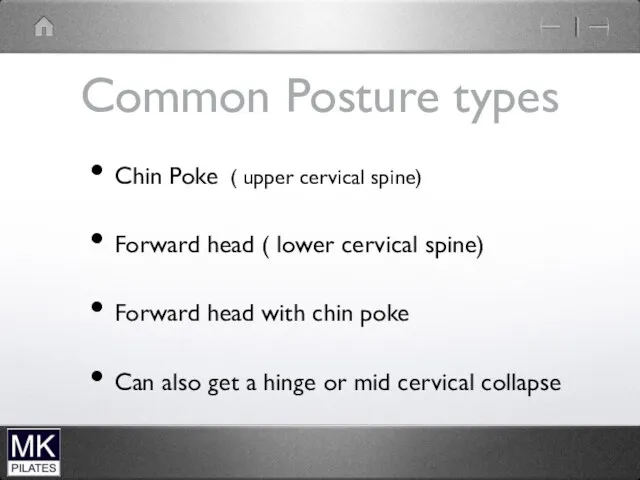 Common Posture types Chin Poke ( upper cervical spine) Forward