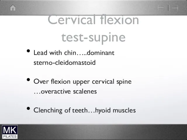 Cervical flexion test-supine Lead with chin…..dominant sterno-cleidomastoid Over flexion upper