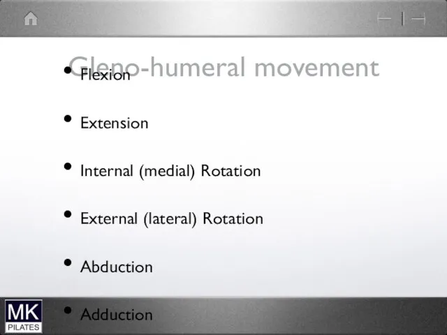 Gleno-humeral movement Flexion Extension Internal (medial) Rotation External (lateral) Rotation Abduction Adduction