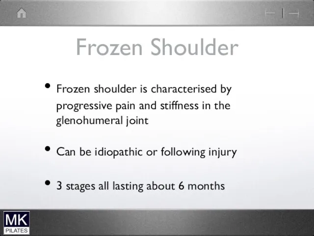 Frozen Shoulder Frozen shoulder is characterised by progressive pain and