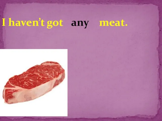 I haven’t got meat. any