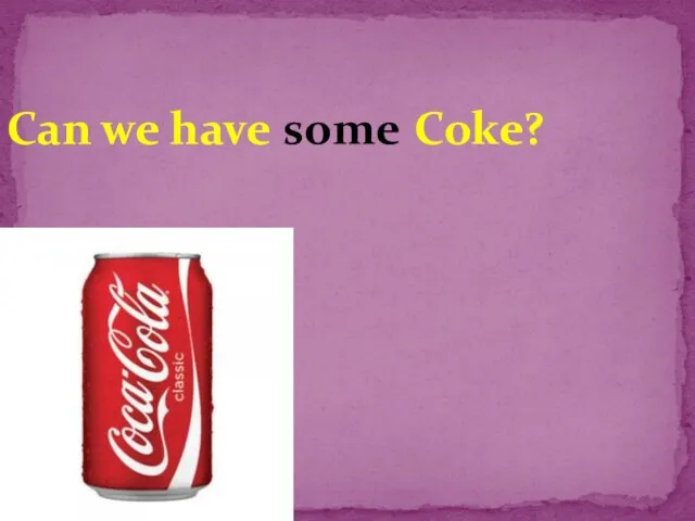 Can we have Coke? some