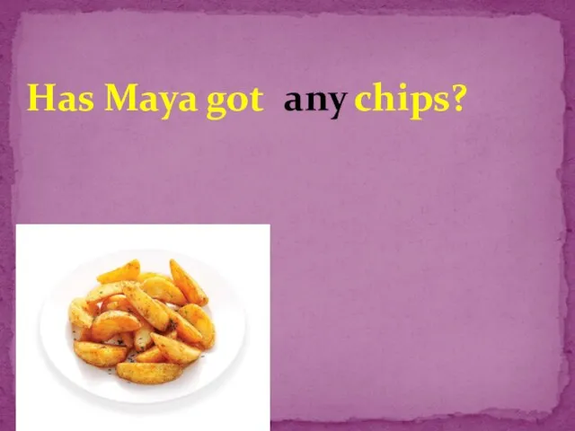 Has Maya got chips? any