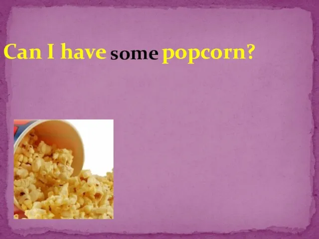 Can I have popcorn? some