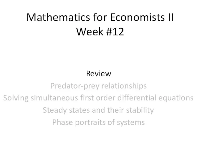 Mathematics for Economists II Week #12 Review Predator-prey relationships Solving