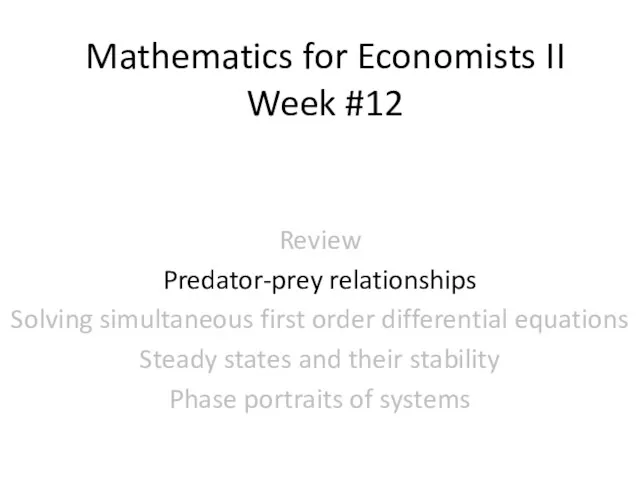 Mathematics for Economists II Week #12 Review Predator-prey relationships Solving