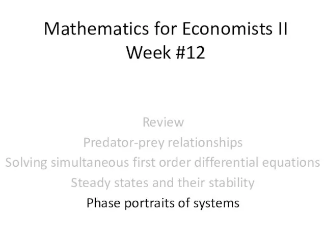 Mathematics for Economists II Week #12 Review Predator-prey relationships Solving