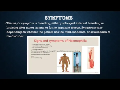 SYMPTOMS The major symptom is bleeding, either prolonged external bleeding