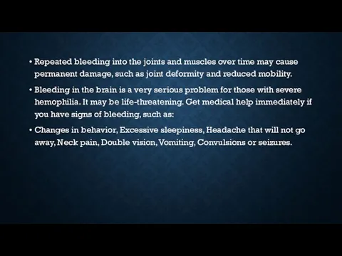 Repeated bleeding into the joints and muscles over time may