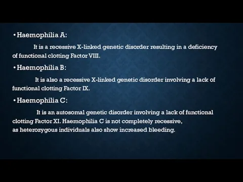 Haemophilia A: It is a recessive X-linked genetic disorder resulting