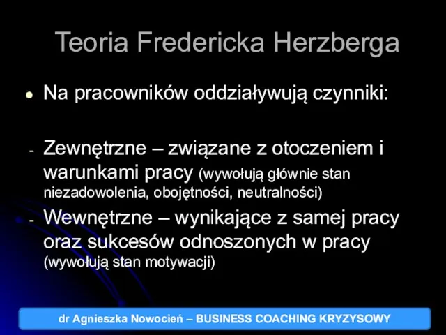 Teoria Fredericka Herzberga Na pracowników oddziaływują czynniki: Zewnętrzne – związane
