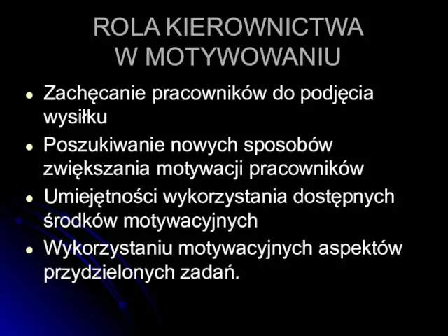 ROLA KIEROWNICTWA W MOTYWOWANIU Zachęcanie pracowników do podjęcia wysiłku Poszukiwanie