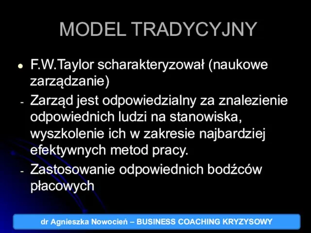 MODEL TRADYCYJNY F.W.Taylor scharakteryzował (naukowe zarządzanie) Zarząd jest odpowiedzialny za