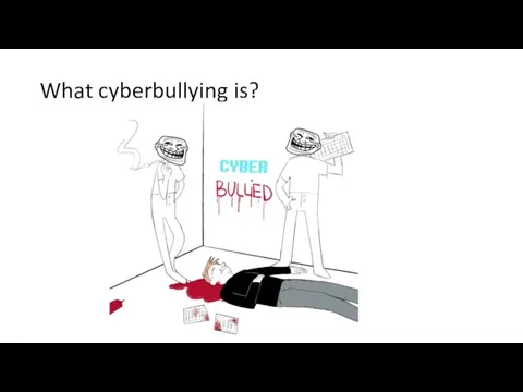 What cyberbullying is?