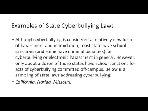 Examples of State Cyberbullying Laws Although cyberbullying is considered a