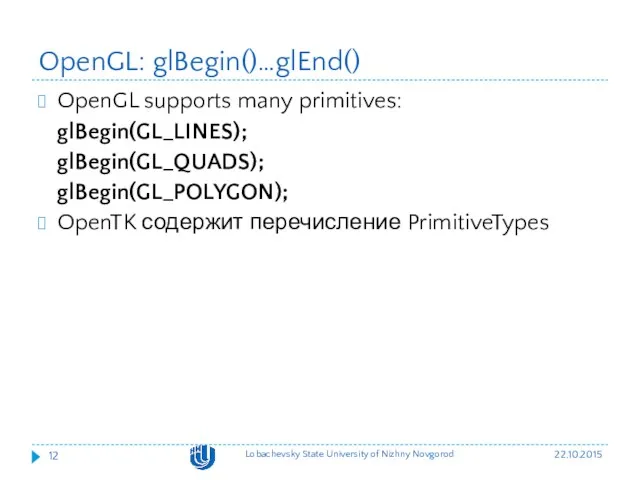 OpenGL: glBegin()…glEnd() OpenGL supports many primitives: glBegin(GL_LINES); glBegin(GL_QUADS); glBegin(GL_POLYGON); OpenTK