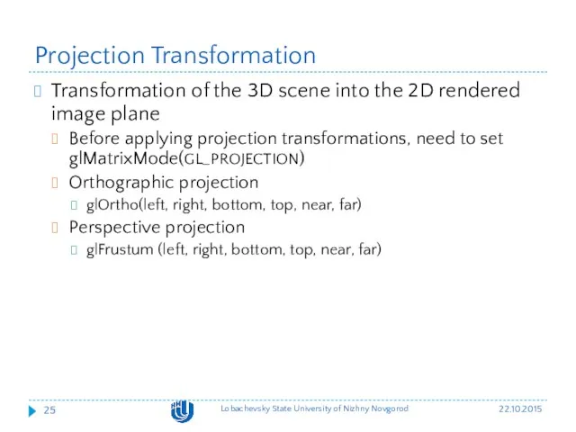 Projection Transformation Transformation of the 3D scene into the 2D