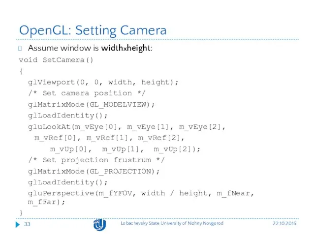 OpenGL: Setting Camera Assume window is widthxheight: void SetCamera() {