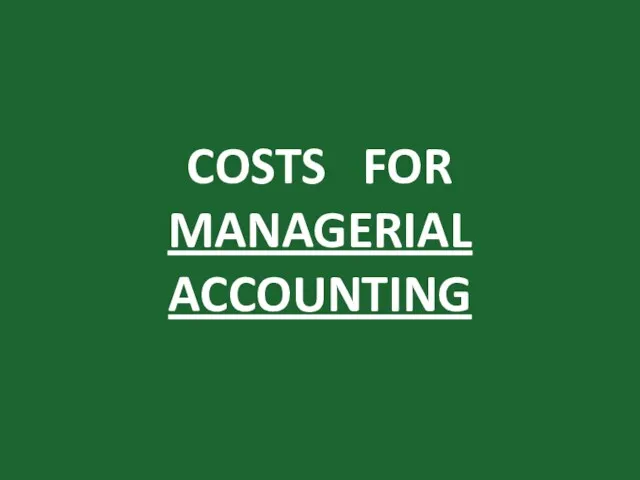 COSTS FOR MANAGERIAL ACCOUNTING