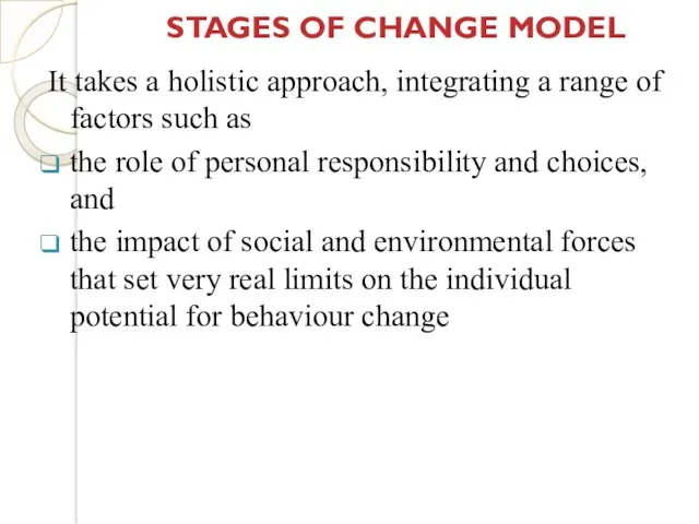 STAGES OF CHANGE MODEL It takes a holistic approach, integrating