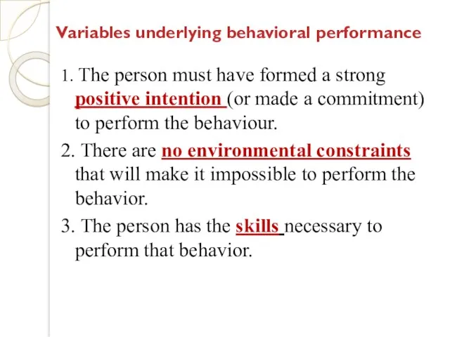 Variables underlying behavioral performance 1. The person must have formed