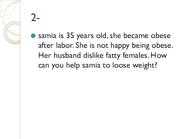 2- samia is 35 years old, she became obese after