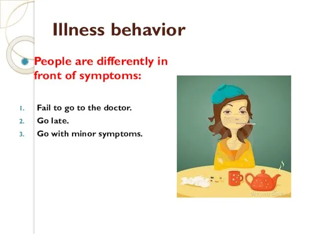 Illness behavior People are differently in front of symptoms: Fail