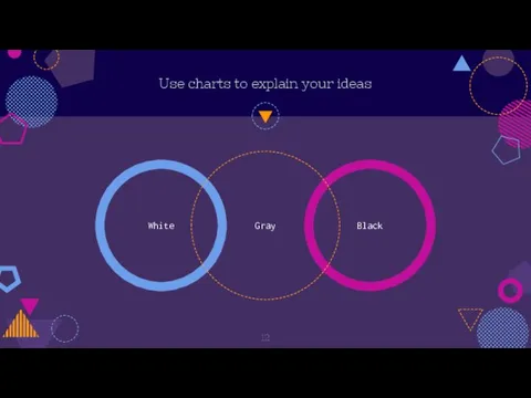 White Black Use charts to explain your ideas Gray